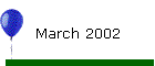 March 2002